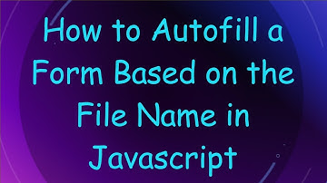 How to Autofill a Form Based on the File Name in Javascript
