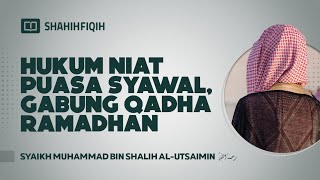 Hukum Niat Puasa Syawal, Gabung Qadha Ramadhan - Syaikh Muhammad Al-Utsaimin