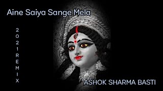 Aine Saiya Sange Mela-Keshari Lal Deshi Electronic Remix Ashok Sharma Basti