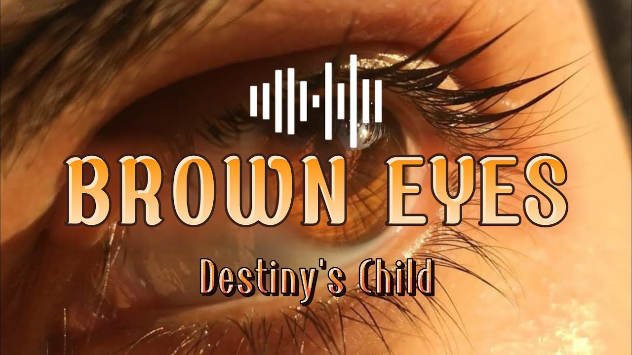 Brown Eyes Destiny's Child (Lyrics) lyrics lyricsvideo music 