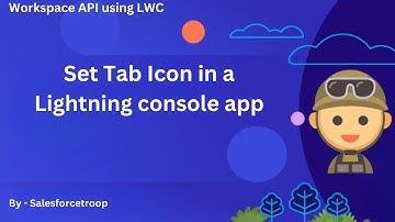 10. Set Tab Icon in a Lightning console app | Workspace API using LWC Series