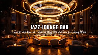 Jazz Lounge Bar 🍷 Smooth Saxophone Jazz Music at Cozy Bar Ambience for Happy Mood and Relaxing