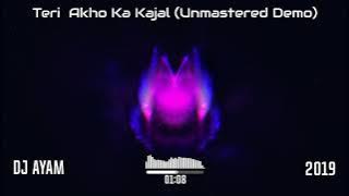 Teri  Akho Ka Kajal (Unmastered Demo) | DJ Ayam | 2019