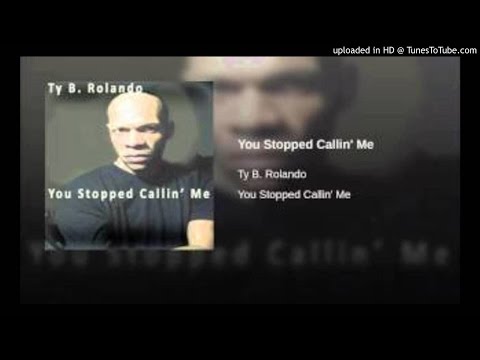 TY B. ROLANDO--01-01- You Stopped Callin Me -DEBUT SINGLE