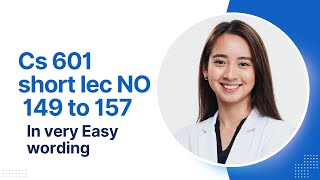 Cs601 topic 149 to 157 final term preparation