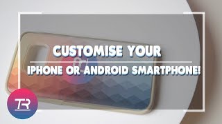 The ULTIMATE guide to customizing your smartphone! (iPhone + Android)