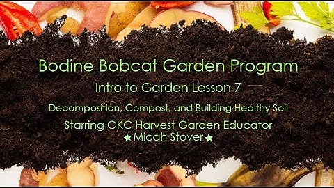 Lesson 7 Intro Video - Decomposition, Compost, and Building Healthy Soil - Bodine Elementary School