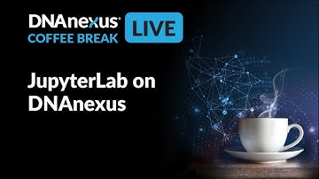JupyterLab on DNAnexus - Coffee Break