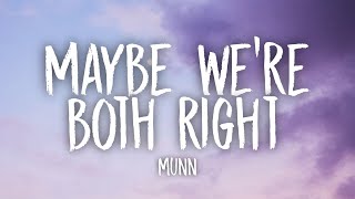 Munn - Maybe We're Both Right (Lyrics)