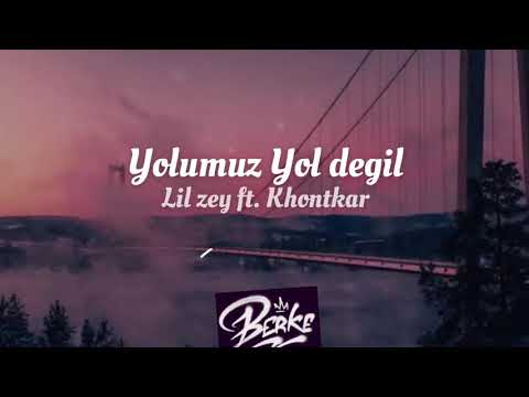 Khontkar \u0026 Lil Zey - Yolumuz Yol Değil (Lyrics Video)