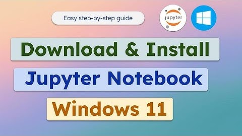 How to Install Jupyter Notebook on Windows 11 | Easy step by step guide