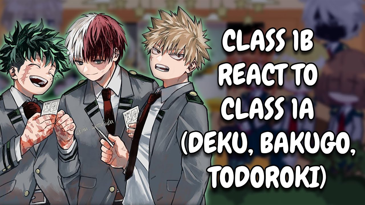 Class 1B React To Class 1A (Deku, Bakugo, Todoroki) || MHA || Gacha React