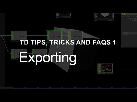 Exporting – TouchDesigner Tips, Tricks and FAQs 1