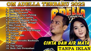 OM ADELLA TERBARU 2022 FULL ALBUM TANPA IKLAN