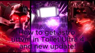 How To Get Astro Uttvm In Toilet Ultra 4 New Update