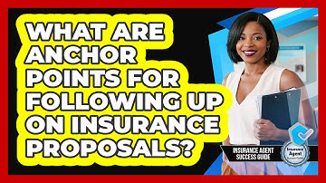 What Are Anchor Points For Following Up On Insurance Proposals? - Insurance Agent Success Guide