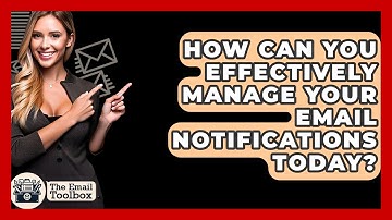 How Can You Effectively Manage Your Email Notifications Today? - TheEmailToolbox.com