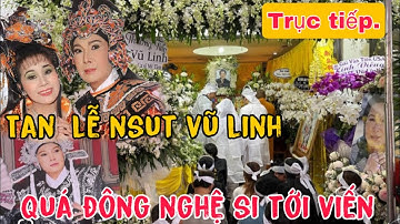 Trực Tiếp Tan Lễ NSUT Vũ Linh 7/3 Quá Đông Nghệ Sĩ Tới Viến.