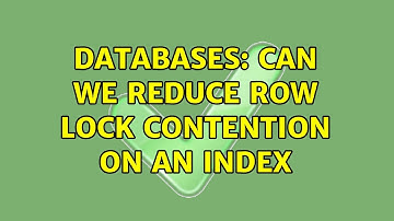 Databases: Can we reduce row lock contention on an index (2 Solutions!!)