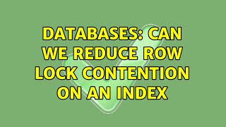 Databases: Can we reduce row lock contention on an index (2 Solutions!!)