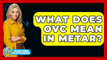 What Does OVC Mean In METAR? - Weather Watchdog