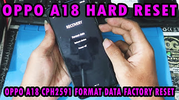 OPPO A18 CPH2591 HARD RESET FACTORY RESET UNLOCK PASSWORD FORMAT DATA