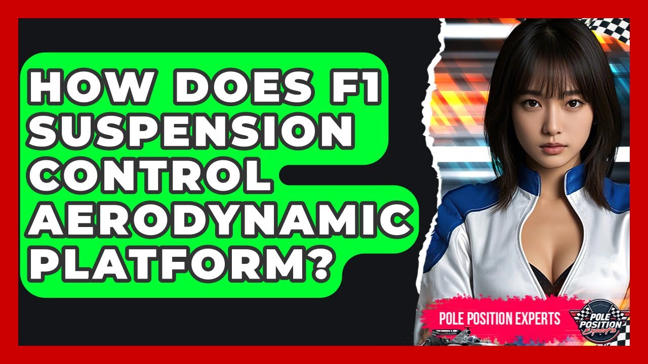 How Does F1 Suspension Control Aerodynamic Platform? | Pole Position Experts