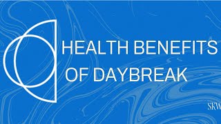 Health Benefits of Daybreak