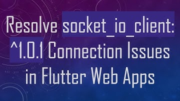 Resolve socket_io_client: ^1.0.1 Connection Issues in Flutter Web Apps