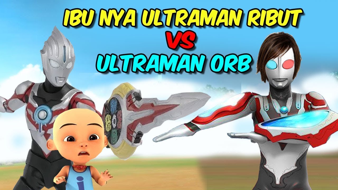 Ultraman Orb Vs Ibunya Ultraman Ribut