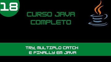 Curso de Java - Exception (Exceções) : Try Multiplo Catch  e Finally - Aula 18