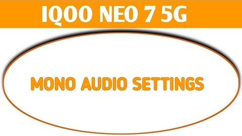 iqoo Neo 7 5g audio adjustment setting,how to on off mono audio option iqoo Neo 7 5g