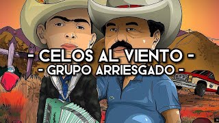 GRUPO ARRIESGADO - CELOS AL VIENTO (LETRA)(EXCLUSIVA 2023)