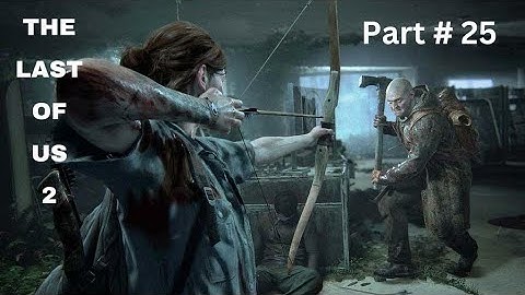 THE LAST OF US 2 Walkthrough Gameplay - Part # 25 1080P HD
