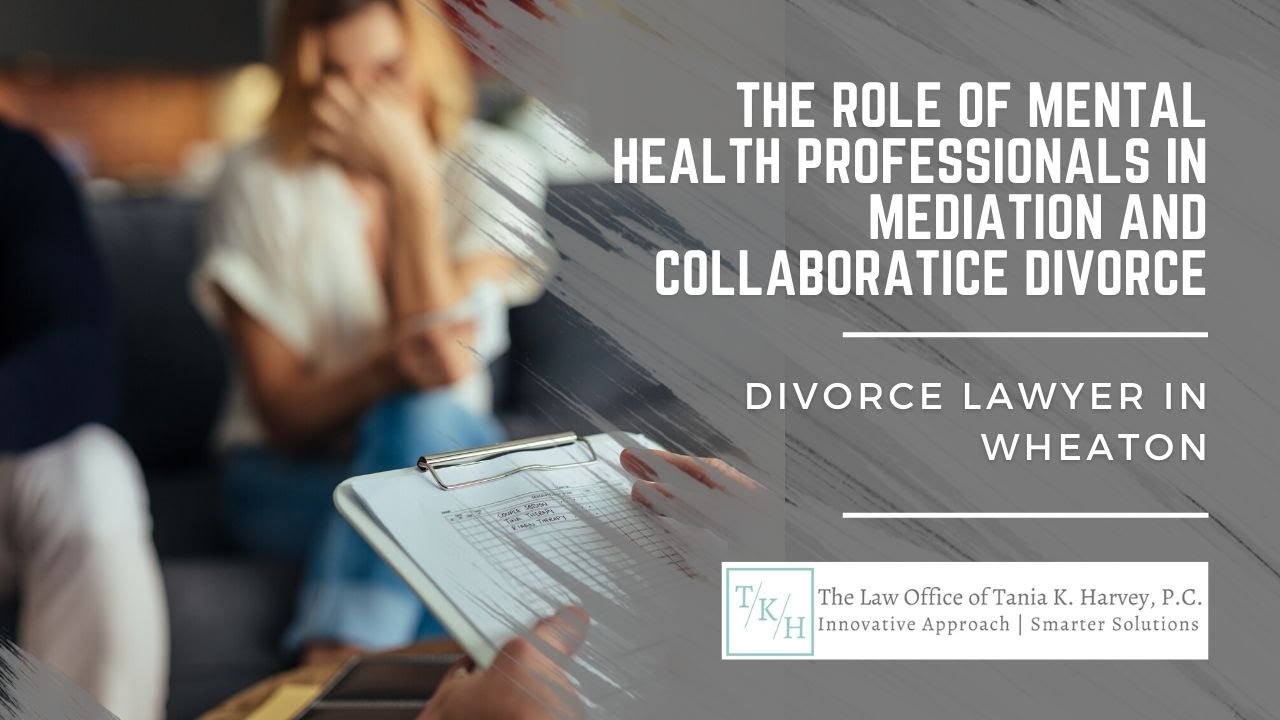 Divorce Lawyer in Wheaton | The Law Office of Tania K. Harvey | Role of Mental Health Professionals