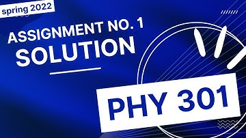 Phy 301 Assignment No 1 Solution File | phy 301 assignment Solution File | Correct Solution phy 301