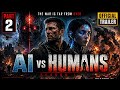 AI VS HUMANS | Official Trailer Part 2 | The Final Battle Begins