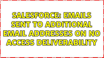 Salesforce: Emails sent to Additional Email Addresses on No Access Deliverability