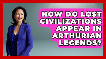 How Do Lost Civilizations Appear in Arthurian Legends? | All About Myths and Conspiracies News