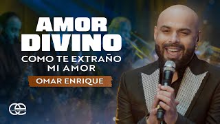 Amor Divino, Cómo Te Extraño Mi Amor, Omar Enrique - Oficial