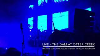 LIVE - THE DAM AT OTTER CREEK - PNC ARTS CENTER HOLMDEL NJ 6/15/2019
