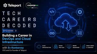 Tech Careers Decoded Episode 3: Building a Career in DevOps & Cloud Infrastructure with Ev Kontsevoy