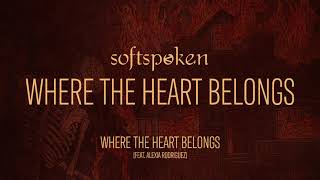Softspoken - Where The Heart Belongs Ep | Out Now!