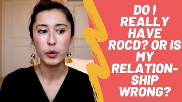 Do I REALLY Have ROCD? / Is My Relationship Wrong?