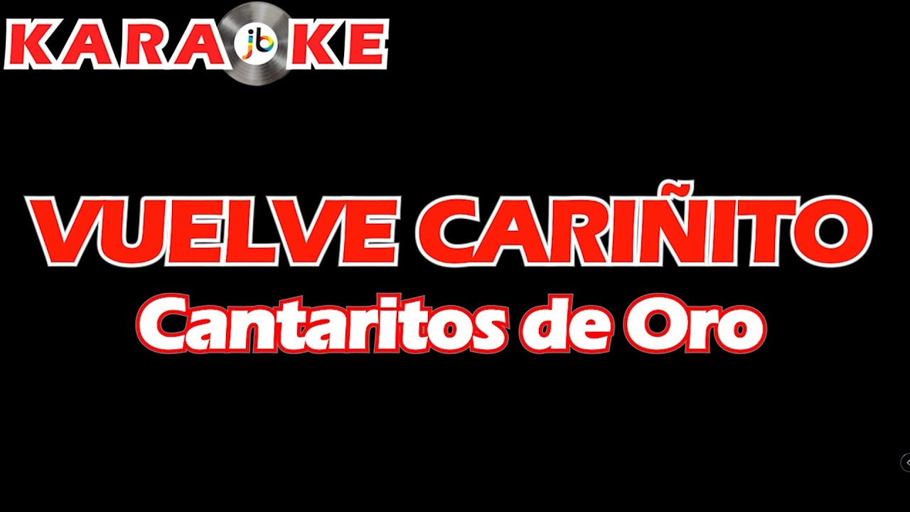 Karaoke Cantaritos de Oro - Vuelve Cariñito