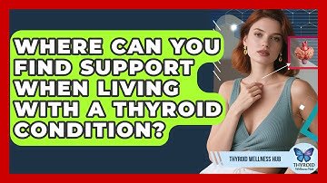 Where Can You Find Support When Living With A Thyroid Condition? - Thyroid Wellness Hub