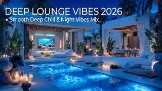 Deep Lounge Vibes 2026 - Chillout Lounge Music & Smooth Deep Chill Mix for Night Vibes