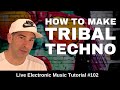 How to make Tribal Techno + Logic Pro X Template | Live Electronic Music Tutorial #102