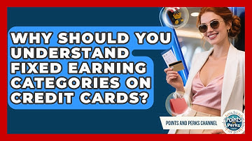 Why Should You Understand Fixed Earning Categories On Credit Cards? - Points and Perks Channel
