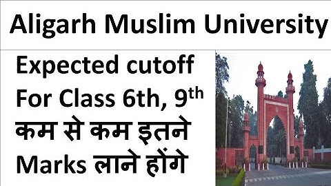 AMU class 6th & 9th cutoff 2020-21. AMU Class 6th & 9th expected cutoff 2020-21! AMU results 2020-21
